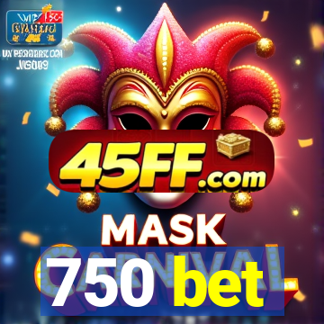750 bet